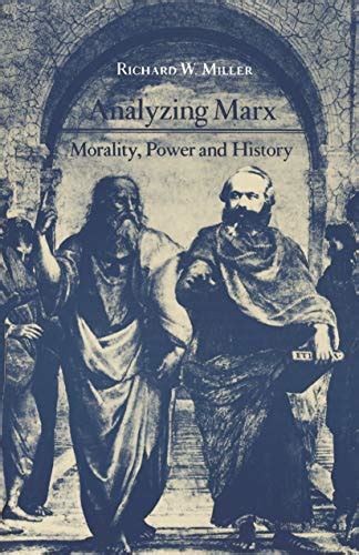 Richard W. Miller, Analyzing Marx: Morality, Power and History 